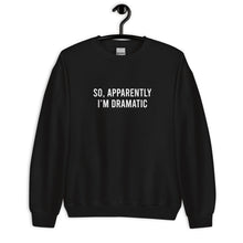 Load image into Gallery viewer, So Apparently I&#39;m Dramatic Unisex Sweatshirt
