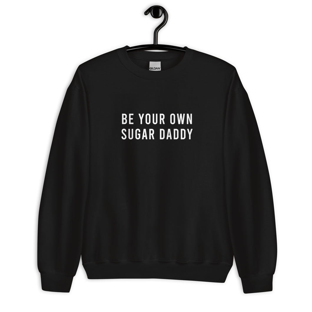 Be Your Own Sugar Daddy Unisex Sweatshirt