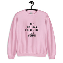 Load image into Gallery viewer, The Best Man For The Job Is A Woman Unisex Sweatshirt
