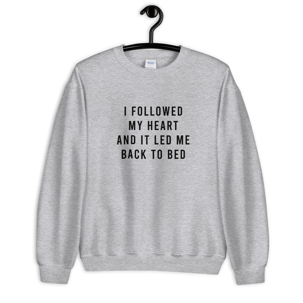 I Followed My Heart And it Led Me Back To Bed Unisex Sweatshirt