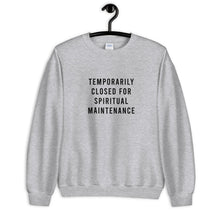 Load image into Gallery viewer, Temporarily Closed For Spiritual Maintenance Unisex Sweatshirt
