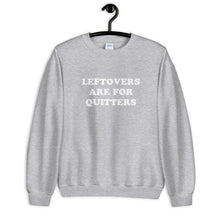 Load image into Gallery viewer, Leftovers Are For Quitters Thanksgiving Unisex Sweatshirt

