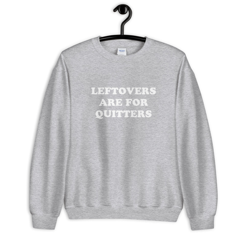 Leftovers Are For Quitters Thanksgiving Unisex Sweatshirt