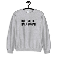 Load image into Gallery viewer, Half Coffee Half Human Unisex Sweatshirt
