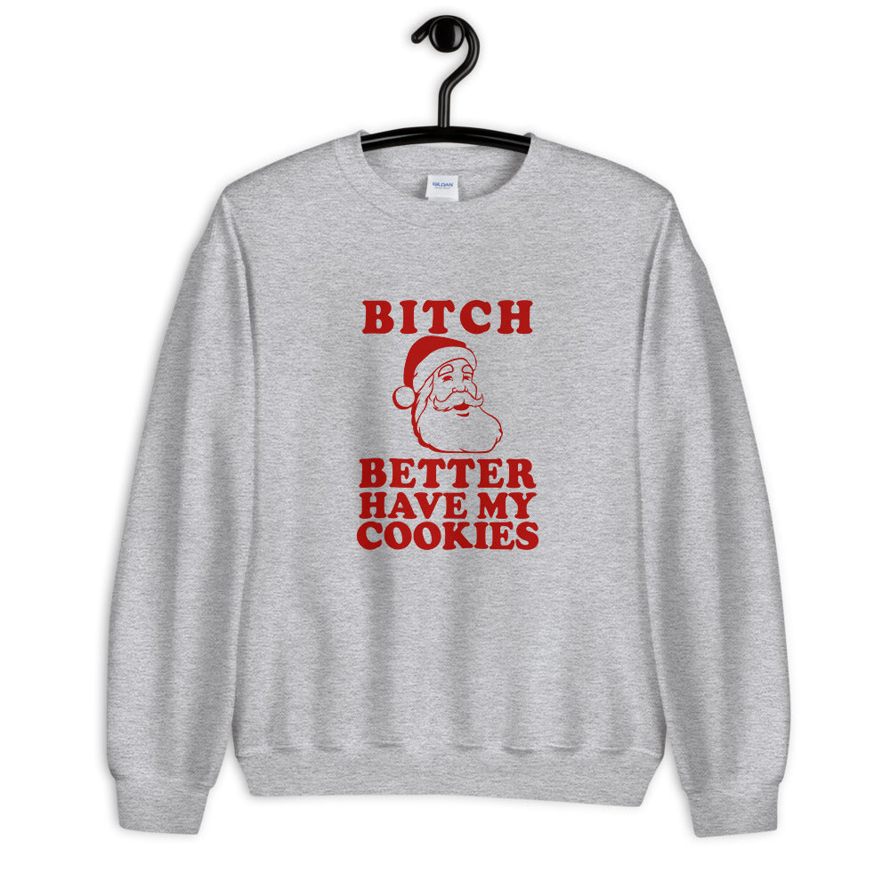 Bitch Better Have My Cookies Unisex Christmas Sweatshirt