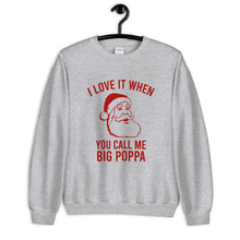 Load image into Gallery viewer, I Love It When You Call Me Big Poppa Unisex Christmas Sweatshirt
