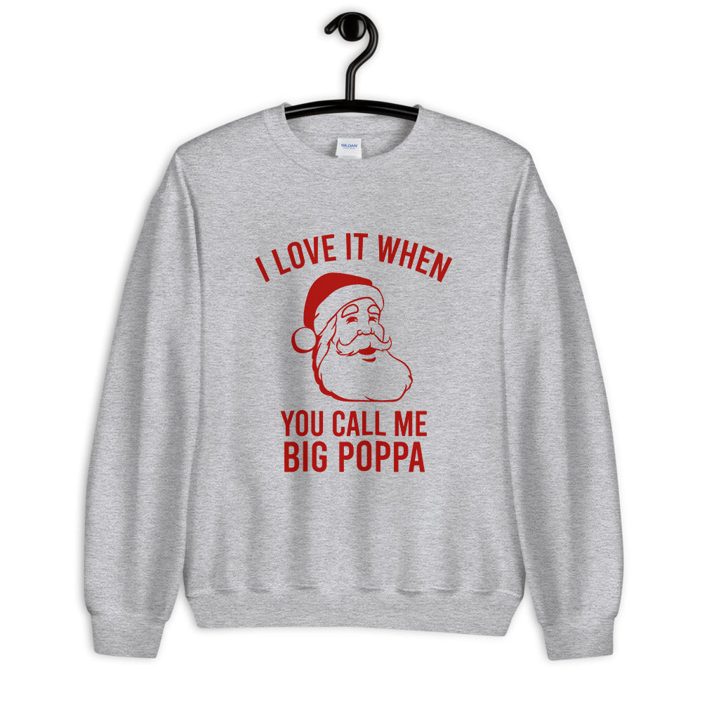 I Love It When You Call Me Big Poppa Unisex Christmas Sweatshirt