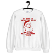 So Tell Me What You Want Santa Unisex Christmas Sweatshirt