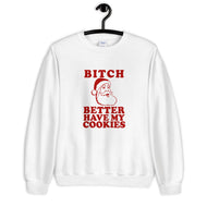 Bitch Better Have My Cookies Unisex Christmas Sweatshirt