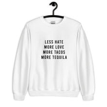 Load image into Gallery viewer, Less Hate More Love Tacos and Tequila Unisex Sweatshirt
