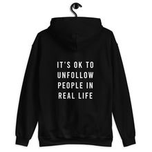 Load image into Gallery viewer, It&#39;s OK to Unfollow People in Real Life Unisex Hoodie
