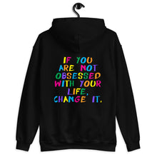 Load image into Gallery viewer, If You Are Not Obsessed With Your Life, Change It Unisex Hoodie
