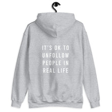 Load image into Gallery viewer, It&#39;s OK to Unfollow People in Real Life Unisex Hoodie
