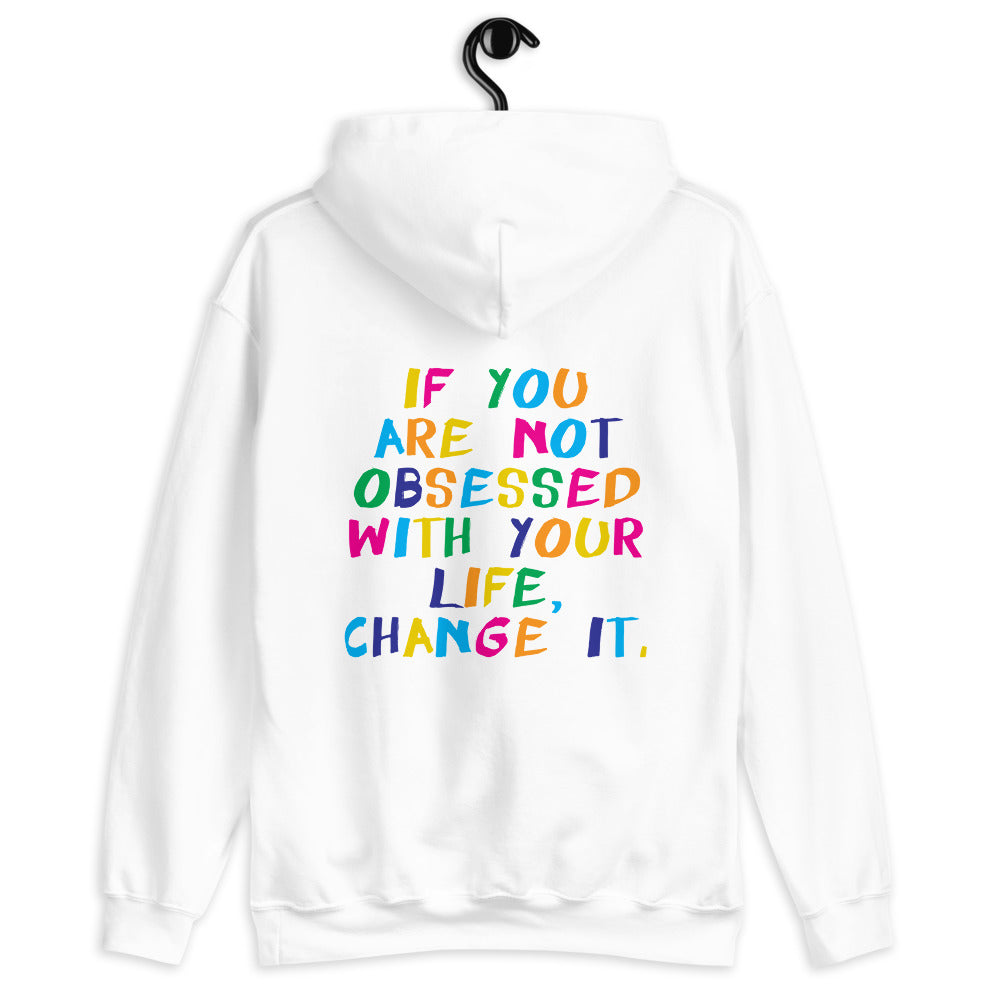 If You Are Not Obsessed With Your Life, Change It Unisex Hoodie